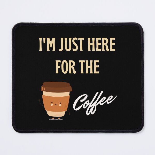 Item preview, I'M Just Here For The Coffee designed and sold by SYA-Design.