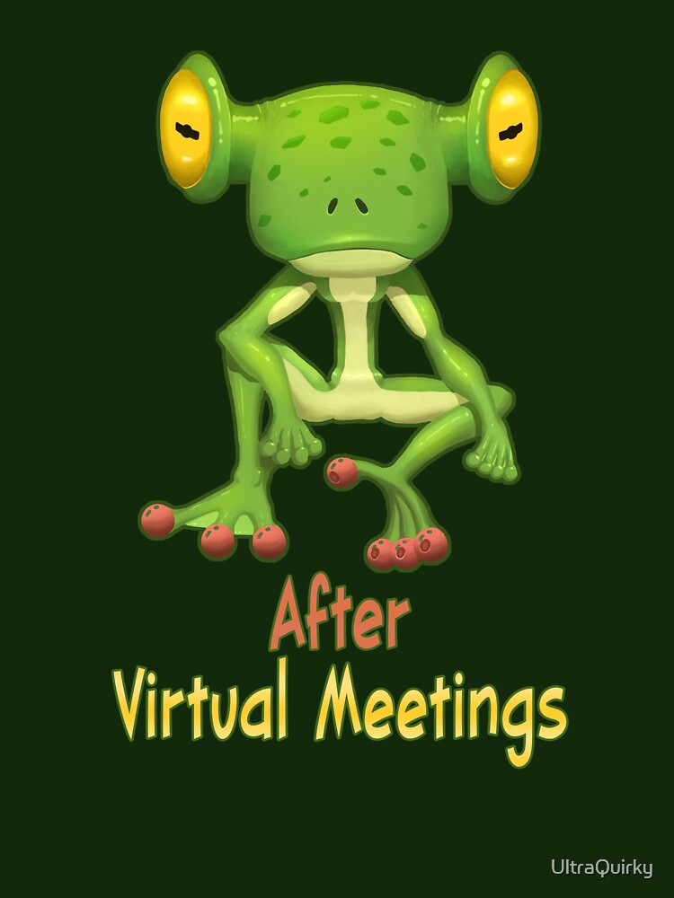 After Virtual Meetings. by UltraQuirky