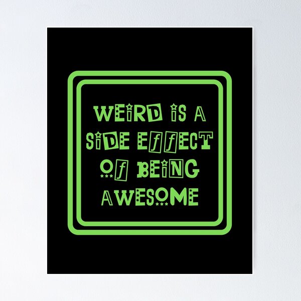 Item preview, Weird Is A Side Effect Of Being Awesome designed and sold by JourneyCreative.