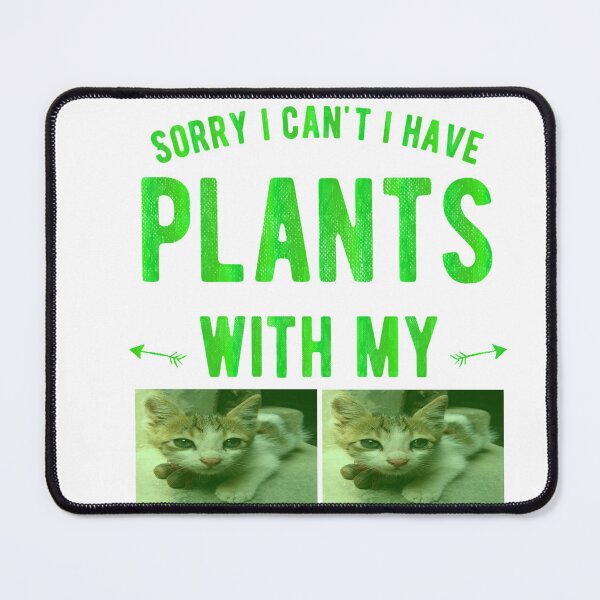 Item preview, Iam sorry I can not I have plants with my cat designed and sold by UniqueLover.