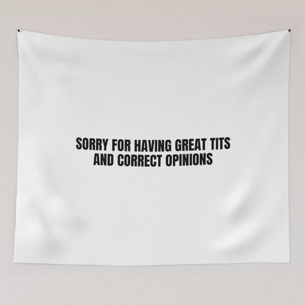 Item preview, Sorry For Having Great Tits And Correct Opinions designed and sold by Big Twelve.