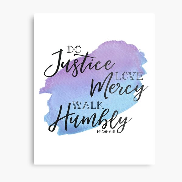 Do Justice, Love Mercy, Walk Humbly, Micah 6:8 Metal Print