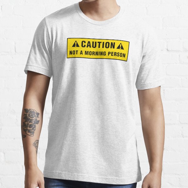 Caution: Not a morning person Essential T-Shirt