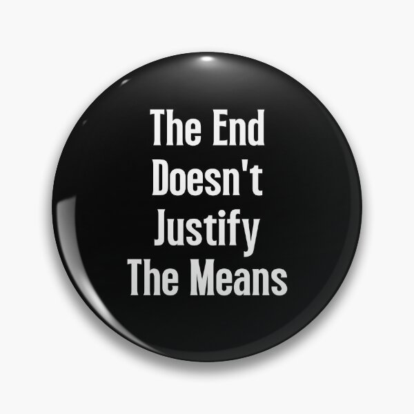 Item preview, The End Doesn't Justify The Means designed and sold by QuotesAreFun.