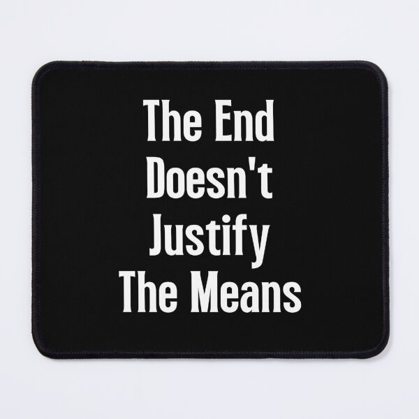 Item preview, The End Doesn't Justify The Means designed and sold by QuotesAreFun.