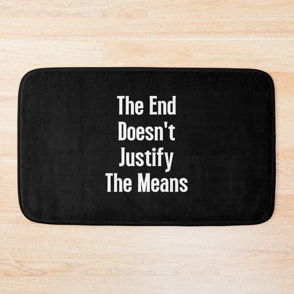Item preview, The End Doesn't Justify The Means designed and sold by QuotesAreFun.