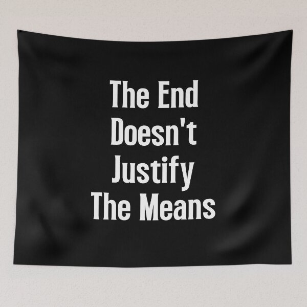 Item preview, The End Doesn't Justify The Means designed and sold by QuotesAreFun.