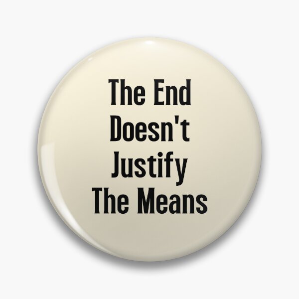 Item preview,  The End Doesn't Justify The Means | Sayings designed and sold by QuotesAreFun.