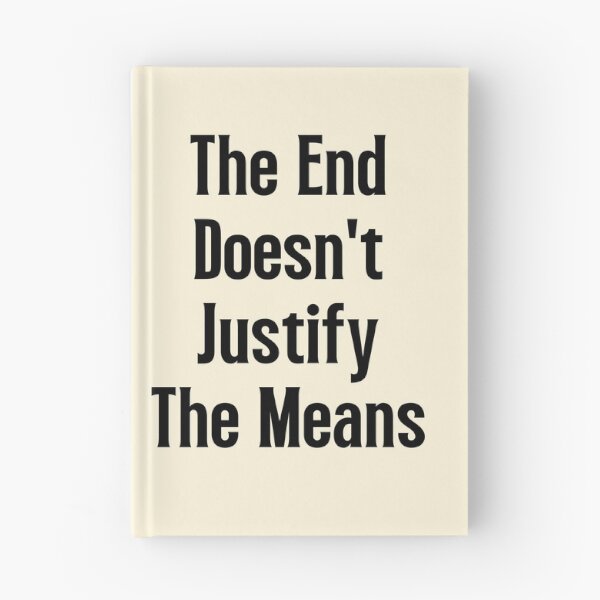 Item preview,  The End Doesn't Justify The Means | Sayings designed and sold by QuotesAreFun.