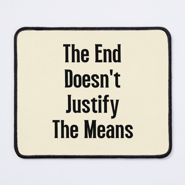 Item preview, The End Doesn't Justify The Means | Sayings designed and sold by QuotesAreFun.