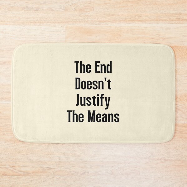 Item preview,  The End Doesn't Justify The Means | Sayings designed and sold by QuotesAreFun.