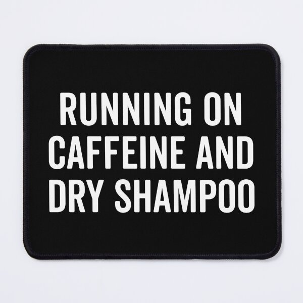 Item preview, Caffeine And Dry Shampoo Funny Sarcastic Quote designed and sold by quarantine81.