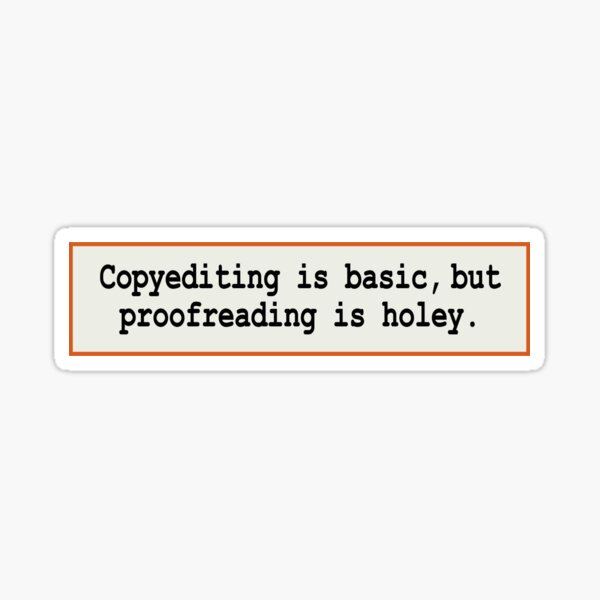 Sticker: Copyediting Is Basic, But Proofreading Is Holey Sticker