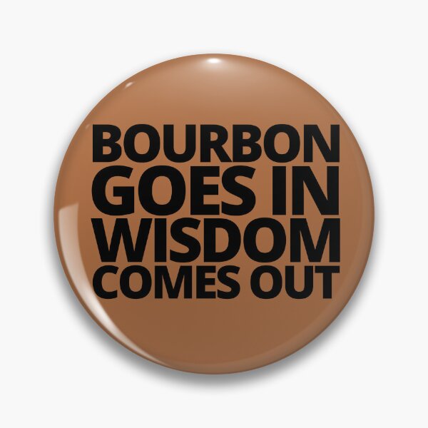 Item preview, Bourbon goes in wisdom comes out. — Beast Of Bourbon, Quote designed and sold by CROWNLIGHT.