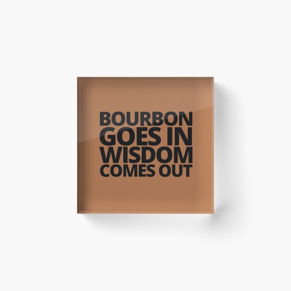 Item preview, Bourbon goes in wisdom comes out. — Beast Of Bourbon, Quote designed and sold by CROWNLIGHT.