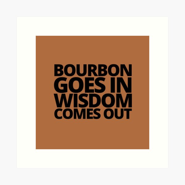Item preview, Bourbon goes in wisdom comes out. — Beast Of Bourbon, Quote designed and sold by CROWNLIGHT.