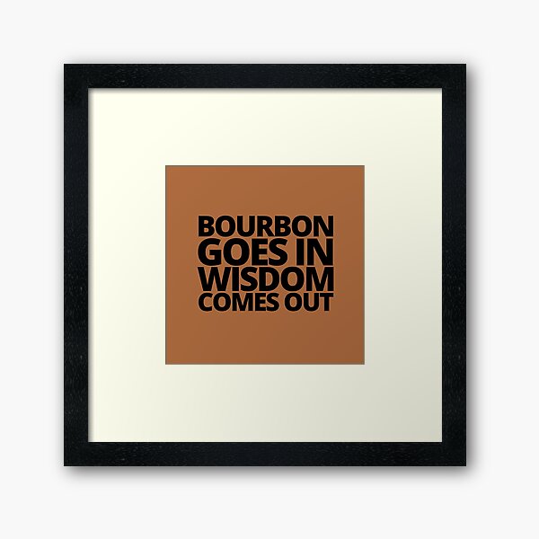 Item preview, Bourbon goes in wisdom comes out. — Beast Of Bourbon, Quote designed and sold by CROWNLIGHT.