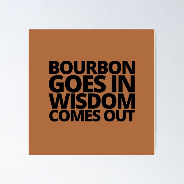 Item preview, Bourbon goes in wisdom comes out. — Beast Of Bourbon, Quote designed and sold by CROWNLIGHT.