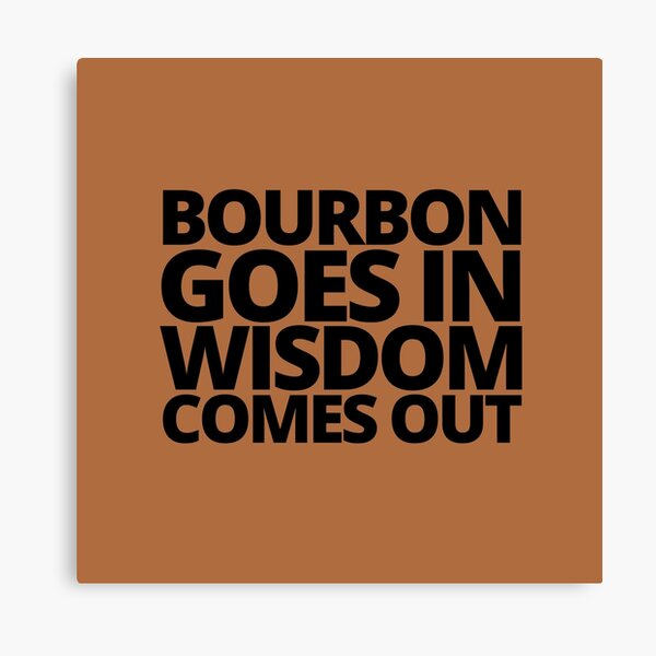 Item preview, Bourbon goes in wisdom comes out. — Beast Of Bourbon, Quote designed and sold by CROWNLIGHT.