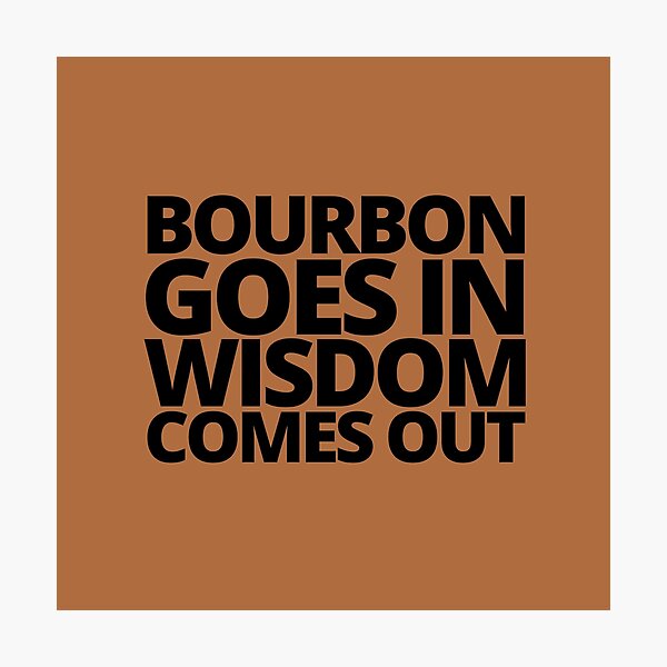 Item preview, Bourbon goes in wisdom comes out. — Beast Of Bourbon, Quote designed and sold by CROWNLIGHT.