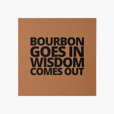 Item preview, Bourbon goes in wisdom comes out. — Beast Of Bourbon, Quote designed and sold by CROWNLIGHT.