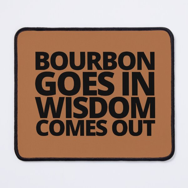 Item preview, Bourbon goes in wisdom comes out. — Beast Of Bourbon, Quote designed and sold by CROWNLIGHT.