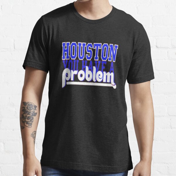 Houston You Have A Problem Phillies Shirt, Phillies Gifts for Him
