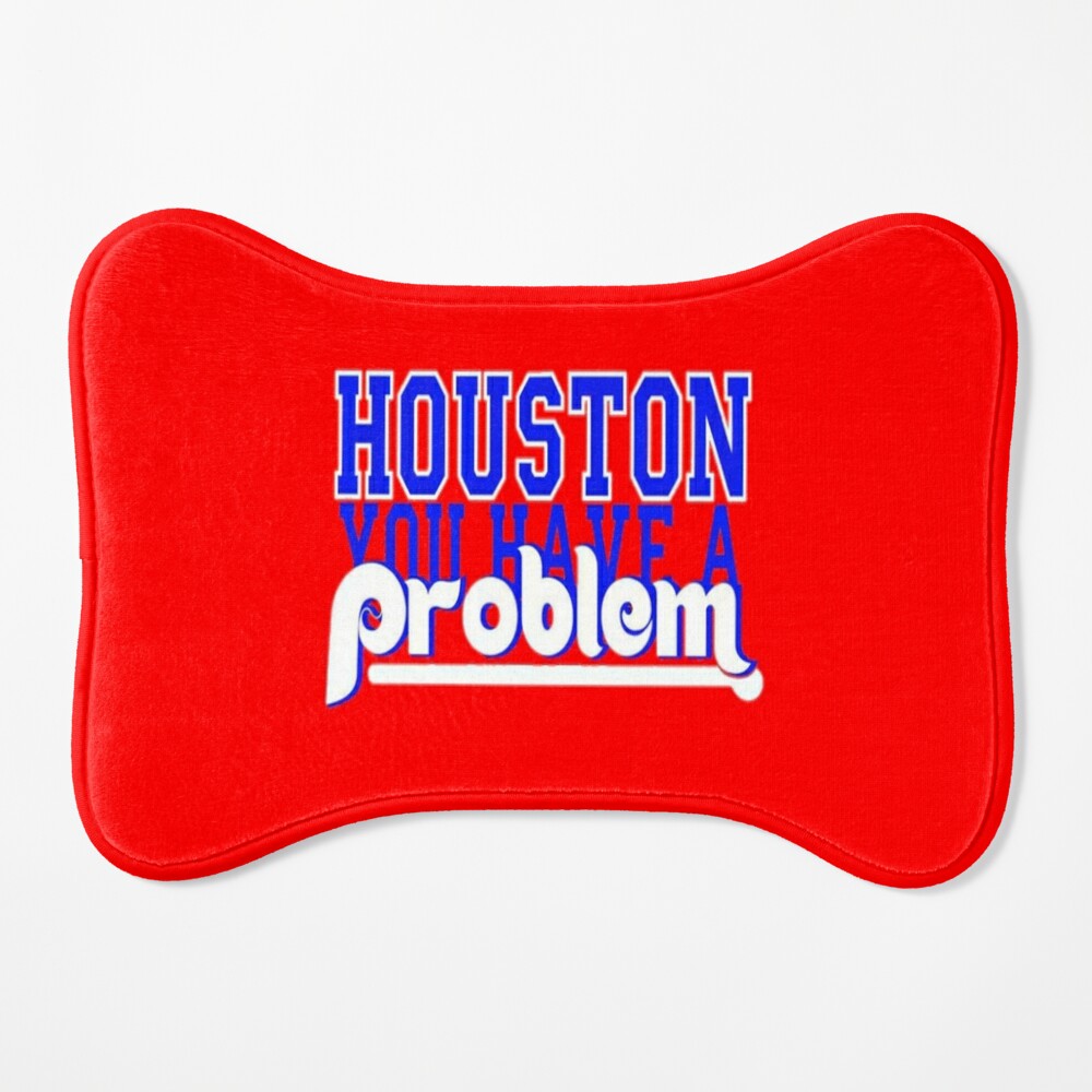Phillies Houston You Have a problem, Houston You Have A Problem  Poster  for Sale by Arielvogue