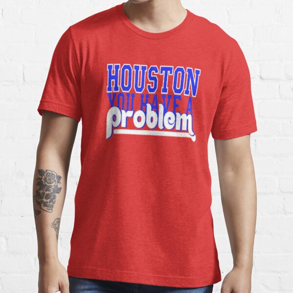 houston you have a problem phillies t shirt