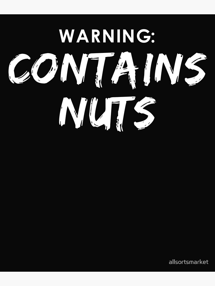 Warning Contains Nuts Print Art Print For Sale By Allsortsmarket