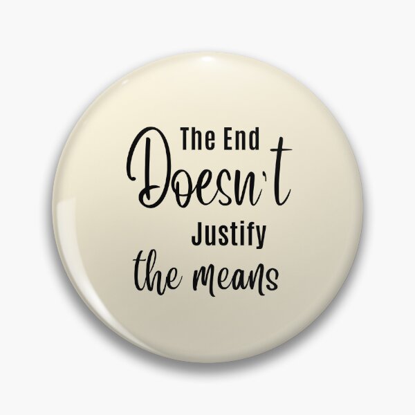 Item preview, The End Doesn't Justify The Means | Popular Sayings designed and sold by QuotesAreFun.