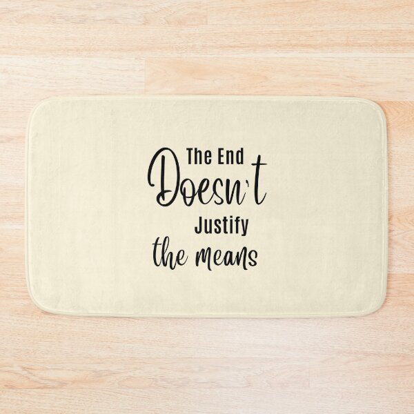 Item preview, The End Doesn't Justify The Means | Popular Sayings designed and sold by QuotesAreFun.