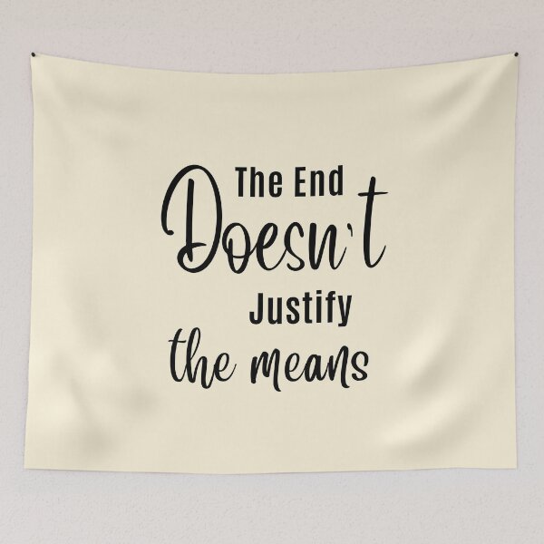 Item preview, The End Doesn't Justify The Means | Popular Sayings designed and sold by QuotesAreFun.