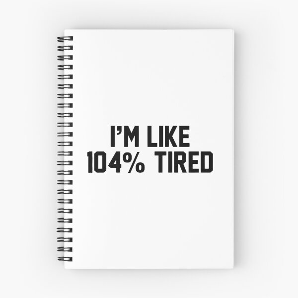 Item preview, I'm like 104 percent tired funny designed and sold by Nepaz-Designs.