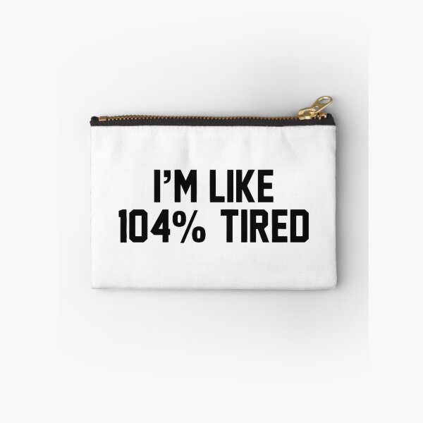Item preview, I'm like 104 percent tired funny designed and sold by Nepaz-Designs.