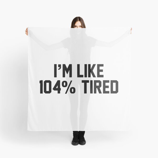 Item preview, I'm like 104 percent tired funny designed and sold by Nepaz-Designs.