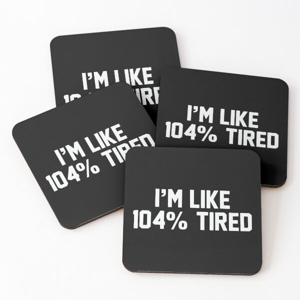 Item preview, I'm like 104 percent tired funny designed and sold by Nepaz-Designs.