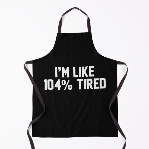 Item preview, I'm like 104 percent tired funny designed and sold by Nepaz-Designs.