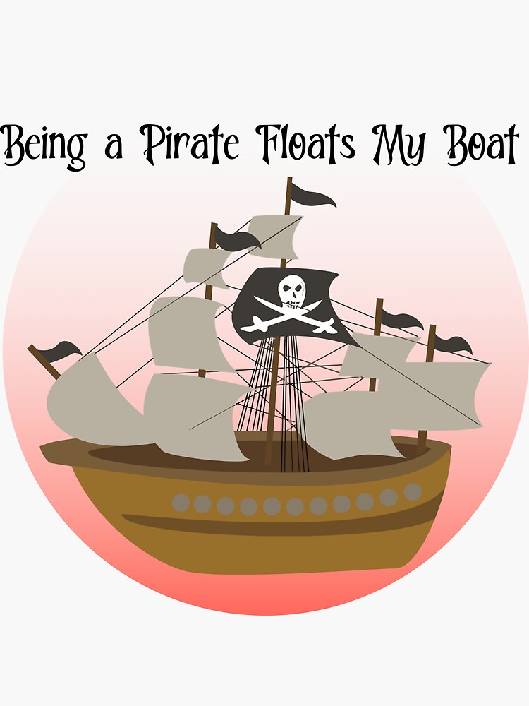 "Being a Pirate Floats My Boat" Sticker for Sale by TheListForThat