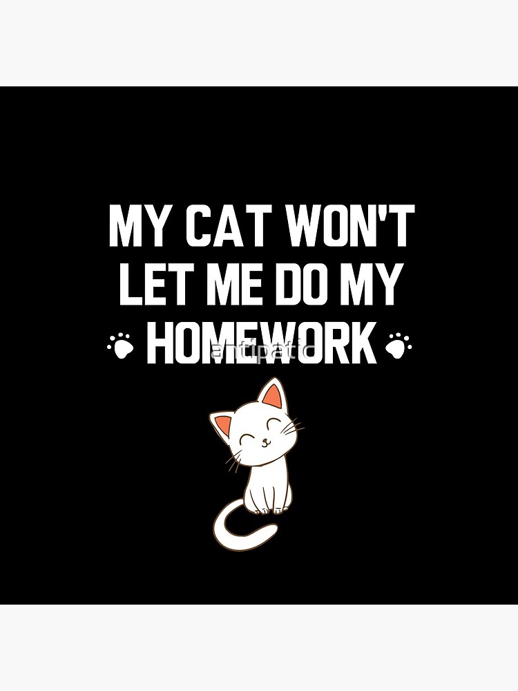 "MY CAT WON'T LET ME DO MY HOMEWORK" Clock by antipatic Redbubble