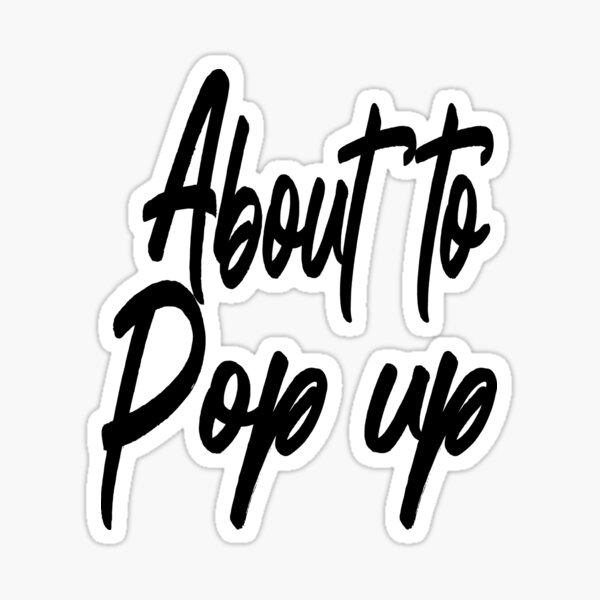 about-to-pop-up-sticker-for-sale-by-caligrapho-redbubble