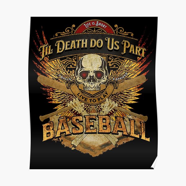 Life is Short - Til Death Do Us Part - Live to Play Baseball | Fire Gold Wings | Skull & Bones Poster
