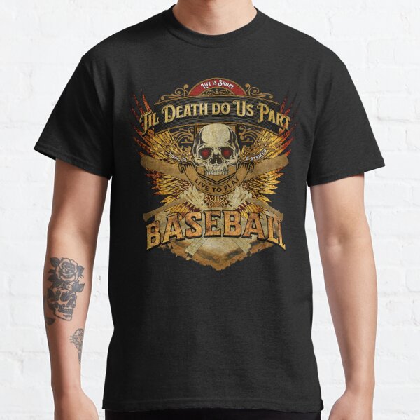 Life is Short - Til Death Do Us Part - Live to Play Baseball | Fire Gold Wings | Skull & Bones Classic T-Shirt