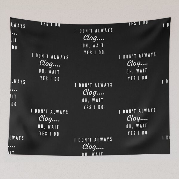 Item preview, I don't always clog.... Oh, wait yes I do designed and sold by SherylThomas223.