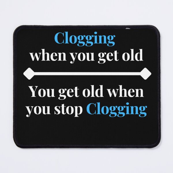 Item preview, You Don't Stop Clogging When You Get Old, You Get Old When You Stop Clogging.  Gift for Clogger designed and sold by SherylThomas223.