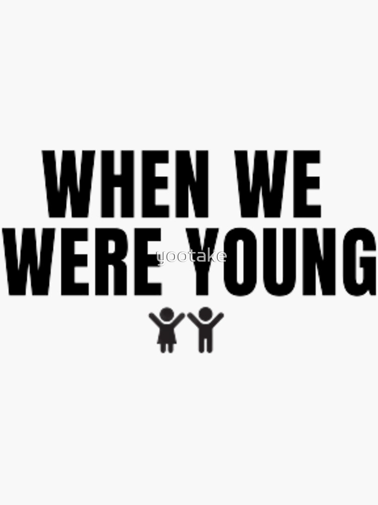 "When We Were Young" Sticker for Sale by yootake Redbubble