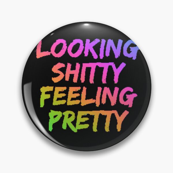 Item preview, Looking shitty Feeling Pretty designed and sold by TheRightHonMP.