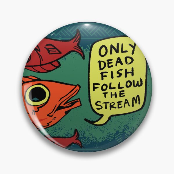 Item preview, Only Dead Fish Follow The Stream designed and sold by WizzyMcPuffy.