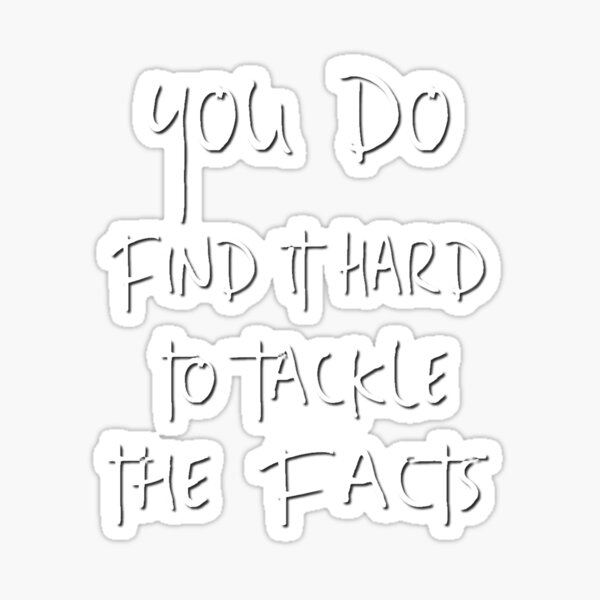 you-do-find-it-hard-to-tackle-the-facts-sticker-for-sale-by-amirimer