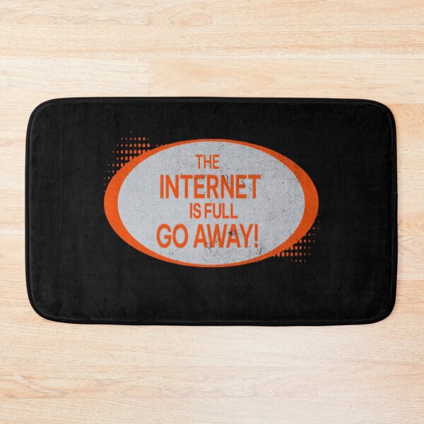 Item preview,  the internet is full go away Men Women and girls. designed and sold by H-ALPHA.